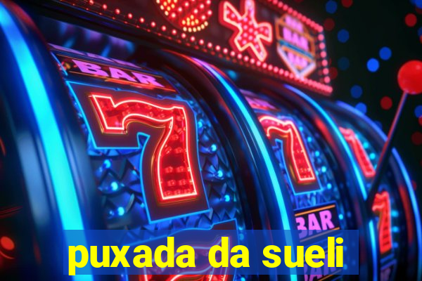 puxada da sueli